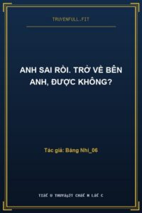 Anh Sai Rồi. Trở Về Bên Anh, Được Không?