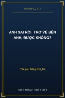Anh Sai Rồi. Trở Về Bên Anh, Được Không?