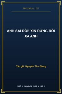 Anh Sai Rồi! Xin Đừng Rời Xa Anh