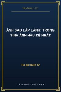 Ánh Sao Lấp Lánh: Trọng Sinh Ảnh Hậu Đệ Nhất