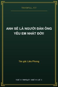 Anh Sẽ Là Người Đàn Ông Yêu Em Nhất Đời!
