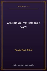 Anh Sẽ Mãi Yêu Em Như Vậy!
