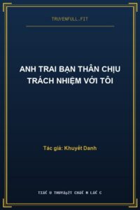 Anh Trai Bạn Thân Chịu Trách Nhiệm Với Tôi