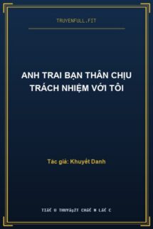 Anh Trai Bạn Thân Chịu Trách Nhiệm Với Tôi
