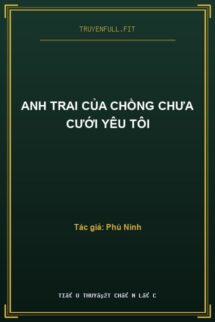 Anh Trai Của Chồng Chưa Cưới Yêu Tôi