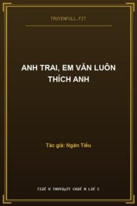 Anh Trai, Em Vẫn Luôn Thích Anh