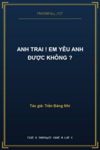 Anh Trai ! Em Yêu Anh Được Không ?