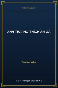 Anh Trai Hờ Thích Ăn Gà