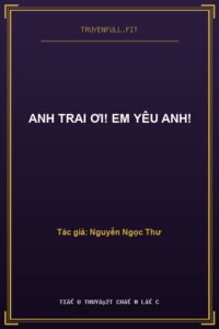 Anh Trai Ơi! Em Yêu Anh!
