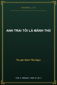 Anh Trai Tôi Là Mãnh Thú