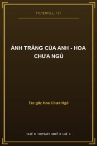 Ánh Trăng Của Anh – Hoa Chưa Ngủ