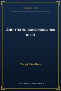 Ánh Trăng Sáng Nặng 100 Kí Lô