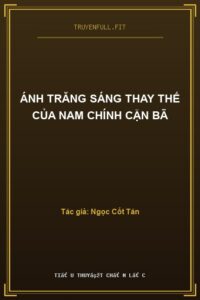 Ánh Trăng Sáng Thay Thế Của Nam Chính Cặn Bã