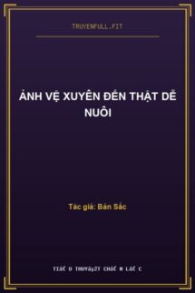 Ảnh Vệ Xuyên Đến Thật Dễ Nuôi