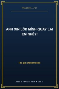 Anh Xin Lỗi! Mình Quay Lại Em Nhé?!