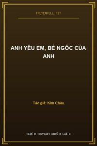 Anh Yêu Em, Bé Ngốc Của Anh