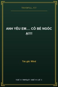 Anh Yêu Em…. Cô Bé Ngốc Ạ!!!!