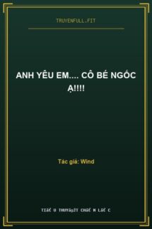Anh Yêu Em…. Cô Bé Ngốc Ạ!!!!