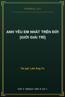 Anh Yêu Em Nhất Trên Đời [Giới Giải Trí]