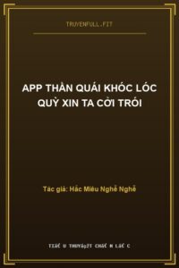 App Thần Quái Khóc Lóc Quỳ Xin Ta Cởi Trói
