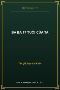 Ba Ba 17 Tuổi Của Ta