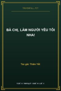 Bà Chị, Làm Người Yêu Tôi Nha!