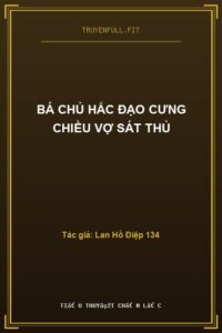 Bá Chủ Hắc Đạo Cưng Chiều Vợ Sát Thủ