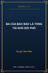 Ba Của Bảo Bảo Là Tổng Tài Khó Đối Phó