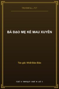 Bá Đạo Mẹ Kế Mau Xuyên