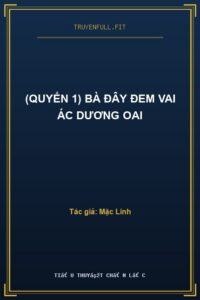 (Quyển 1) Bà Đây Đem Vai Ác Dương Oai