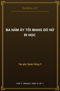 Ba Năm Ấy Tôi Mang Đồ Nữ Đi Học