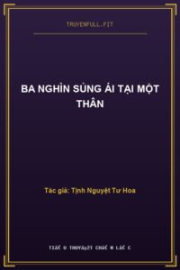 Ba Nghìn Sủng Ái Tại Một Thân