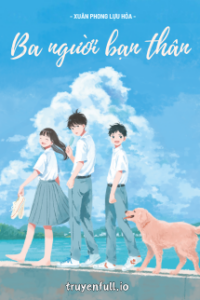 Ba Người Bạn Thân – Xuân Phong Lựu Hỏa
