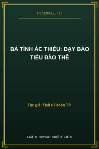 Bá Tình Ác Thiếu: Dạy Bảo Tiểu Đào Thê
