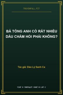 Bá Tổng Anh Có Rất Nhiều Dấu Chấm Hỏi Phải Không?