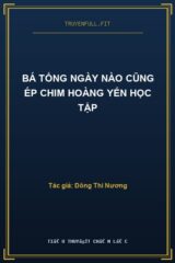 Bá Tổng Ngày Nào Cũng Ép Chim Hoàng Yến Học Tập