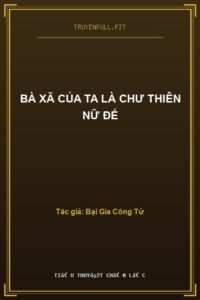 Bà Xã Của Ta Là Chư Thiên Nữ Đế