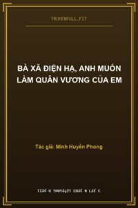 Bà Xã Điện Hạ, Anh Muốn Làm Quân Vương Của Em