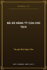 Bà Xã Hàng Tỷ Của Chủ Tịch