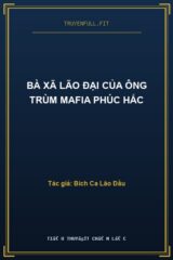 Bà Xã Lão Đại Của Ông Trùm Mafia Phúc Hắc