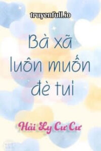Bà Xã Luôn Muốn Đè Tui – Hải Ly Cư Cư