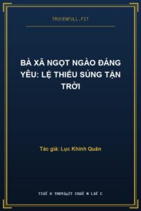 Bà Xã Ngọt Ngào Đáng Yêu: Lệ Thiếu Sủng Tận Trời