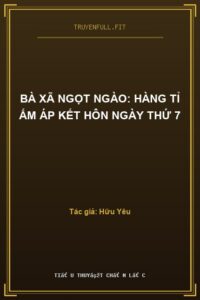 Bà Xã Ngọt Ngào: Hàng Tỉ Ấm Áp Kết Hôn Ngày Thứ 7