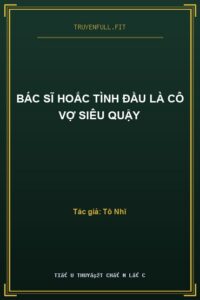 Bác Sĩ Hoắc Tình Đầu Là Cô Vợ Siêu Quậy