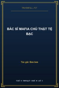 Bác Sĩ Mafia Chú Thật Tệ Bạc