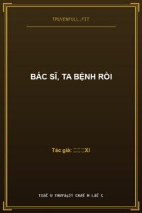 Bác Sĩ, Ta Bệnh Rồi