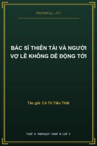 Bác Sĩ Thiên Tài Và Người Vợ Lẽ Không Dễ Động Tới