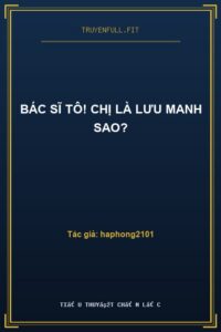 Bác Sĩ Tô! Chị Là Lưu Manh Sao?