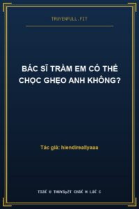 Bác Sĩ Trầm Em Có Thể Chọc Ghẹo Anh Không?