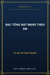 Bạc Tổng Bạt Mạng Theo Em